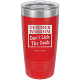 Teacher Wisdom Dont Lick The Desk -Tumbler