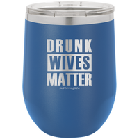 Drunk Wives Matter -Wine glass