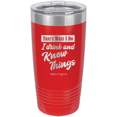 That's What I Do I Drink And Know Things -Tumbler