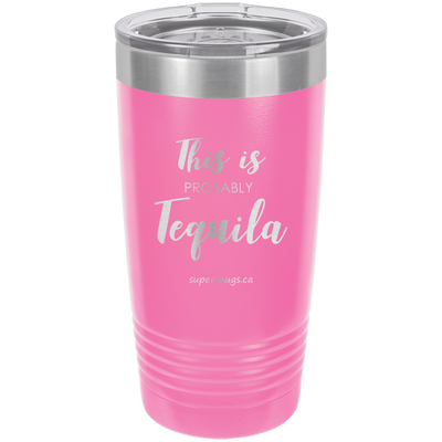 This Is Probably Tequila -Tumbler