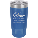 Wine May Not Solve Your Problems But Nor Will Wate -Tumbler