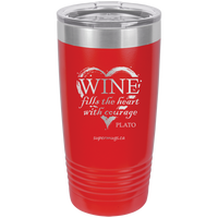 Wine fills the heart with courage ~ Plato -Tumbler