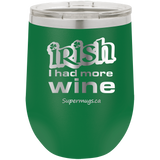 Irish I Had More Wine - Wine glass