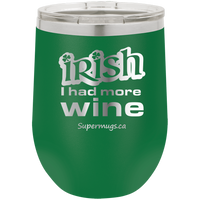 Irish I Had More Wine - Wine glass