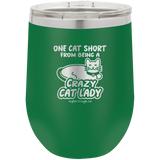 One Cat Short From Being A Crazy Cat Lady -Wine glass