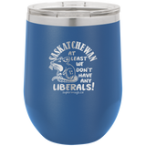Saskatchewan At Least We Dont Have Any Liberal - Wine Glass