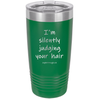I'm Silently Judging Your Hair - Tumbler