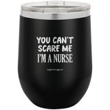 You Can't Scare Me I'm A Nurse -Wine glass