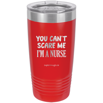 You Can't Scare Me I'm A Nurse -Tumbler