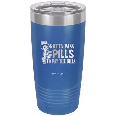 Gotta Pass Pills To Pay The Bills -Tumbler