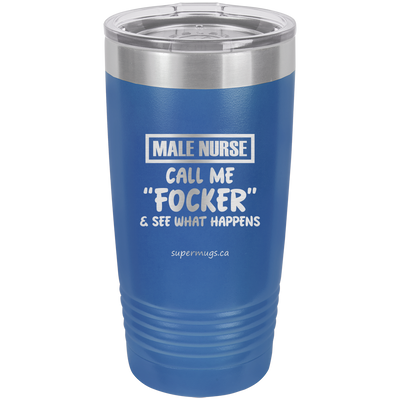 Male Nurse  - Call Me Focker And See What Happens -Tumbler