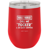 Male Nurse  - Call Me Focker And See What Happens -Wine glass