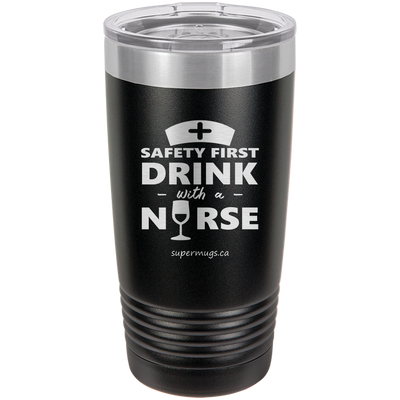 Safety First Drink With A Nurse -Tumbler
