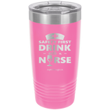 Safety First Drink With A Nurse -Tumbler