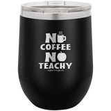 No Coffee No Teachy -Wine glass
