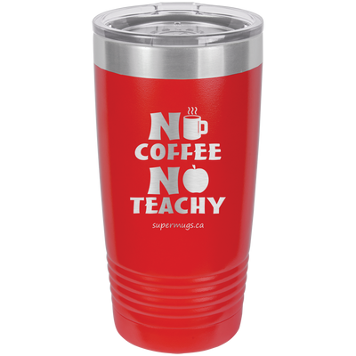 No Coffee No Teachy -Tumbler