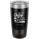 May My Coffee Be Strong And My Students Calm -Tumbler