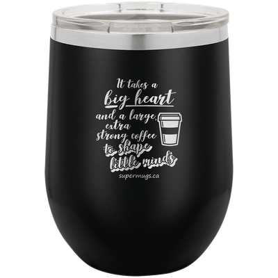 It Takes A Big Heart And A Large Extra Strong Coffee -Wine glass