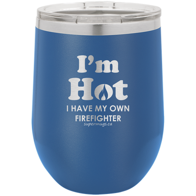 Im Hot I Have My Own Firefighter -Wine glass