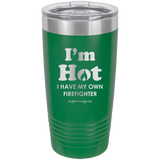 Im Hot I Have My Own Firefighter -Tumbler