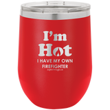 Im Hot I Have My Own Firefighter -Wine glass