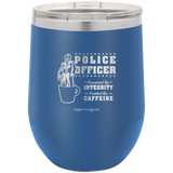 Police Officer Powered By Integrity And Caffeine -Wine glass