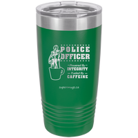 Police Officer Powered By Integrity And Caffeine -Tumbler
