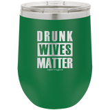 Drunk Wives Matter -Wine glass