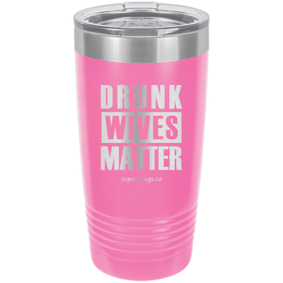 Drunk Wives Matter -Tumbler