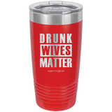 Drunk Wives Matter -Tumbler