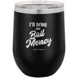 Ill Bring The Bail Money -Wine glass