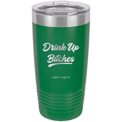 Drink Up Bitches -Tumbler