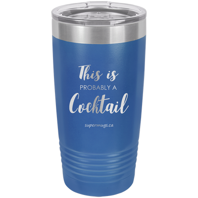 This Is Probably A Cocktail -Tumbler