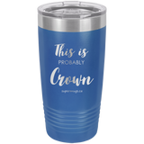 This Is Probably Crown -Tumbler