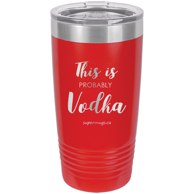 This Is Probably Vodka -Tumbler