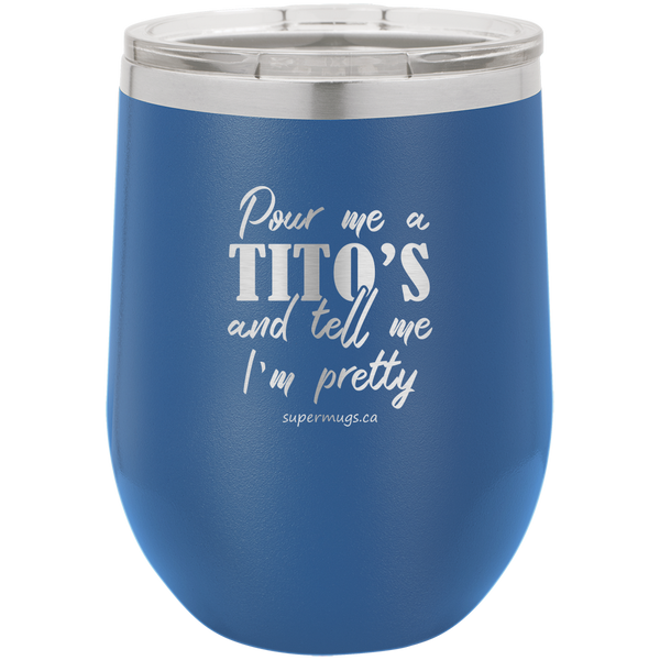Pour Me A Titos And Tell Me - Wine glass