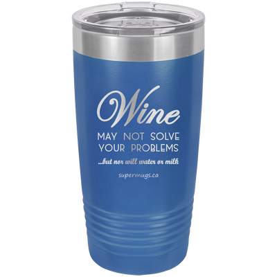 Wine May Not Solve Your Problems But Nor Will Wate -Tumbler