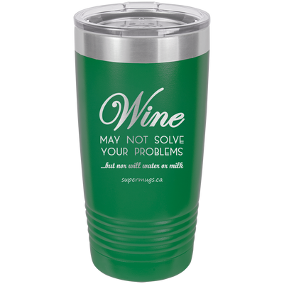 Wine May Not Solve Your Problems But Nor Will Wate -Tumbler