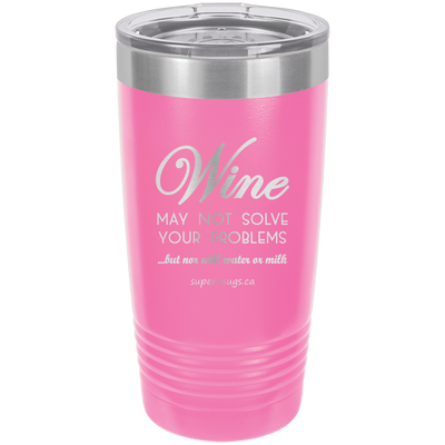 Wine May Not Solve Your Problems But Nor Will Wate -Tumbler