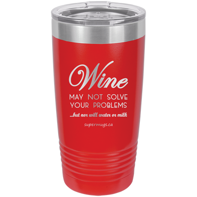 Wine May Not Solve Your Problems But Nor Will Wate -Tumbler