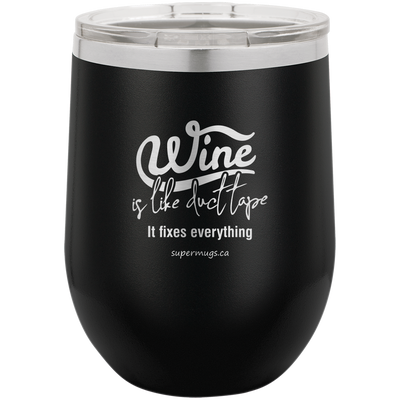 Wine Is Like Duct Tape It Fixes Everything -Wine glass