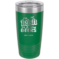 I'll Be Irish In A Few Beers – Tumbler