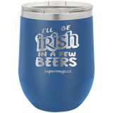 I'll Be Irish In A Few Beers - Wine glass