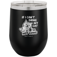 If I Cant Bring My Cat Im Not Going -Wine glass