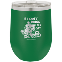 If I Cant Bring My Cat Im Not Going -Wine glass
