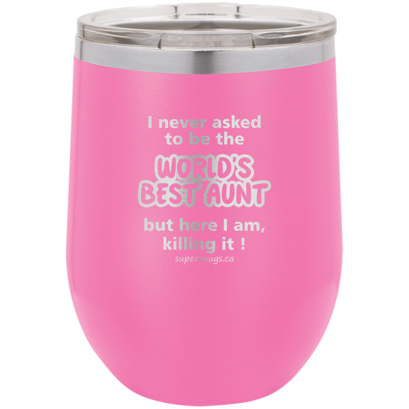 I Never Asked To Be The Worlds Best Aunt But Here I -Wine glass –  supermugs.ca