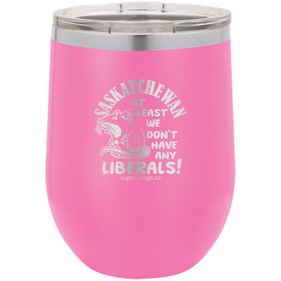 Saskatchewan At Least We Dont Have Any Liberal - Wine Glass