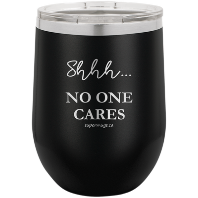Shh No One Cares - Wine glass