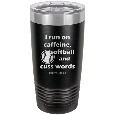 I Run On Caffeine Softball And Cuss Words - Tumbler