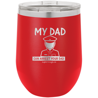 My Dad Can Arrest Your Dad - Wine glass